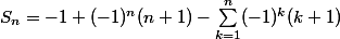 S_n = -1 + (-1)^n(n+1) - \sum_{k=1}^n(-1)^k(k+1) 